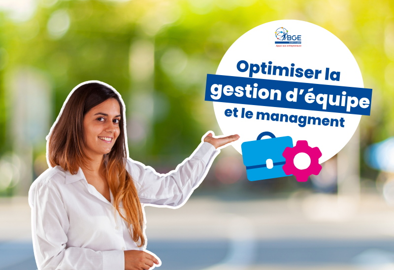 Optimiser la gestion et le management d'une équipe - Le guide des experts en création et développement d'entreprise de BGE Côte d'azur